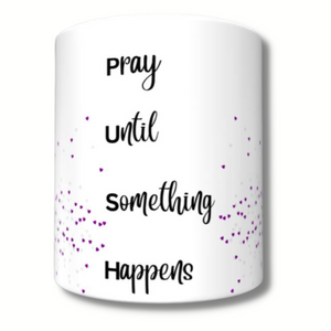 PUSH Mug (Pray Until Something Happens)